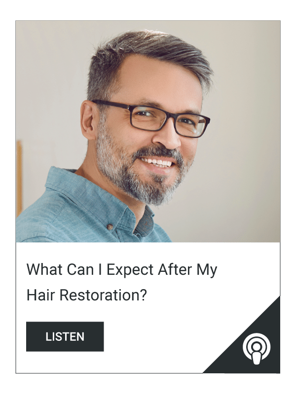Podcast-What-Can-I-Expect-After-My-Hair-Restoration